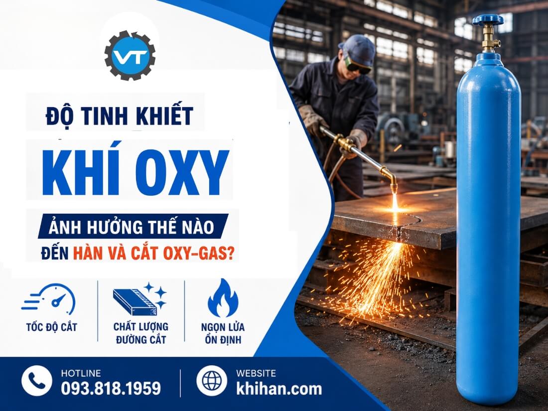 Độ tinh khiết khí Oxy ảnh hướng đến hàn và cắt như thế nào?