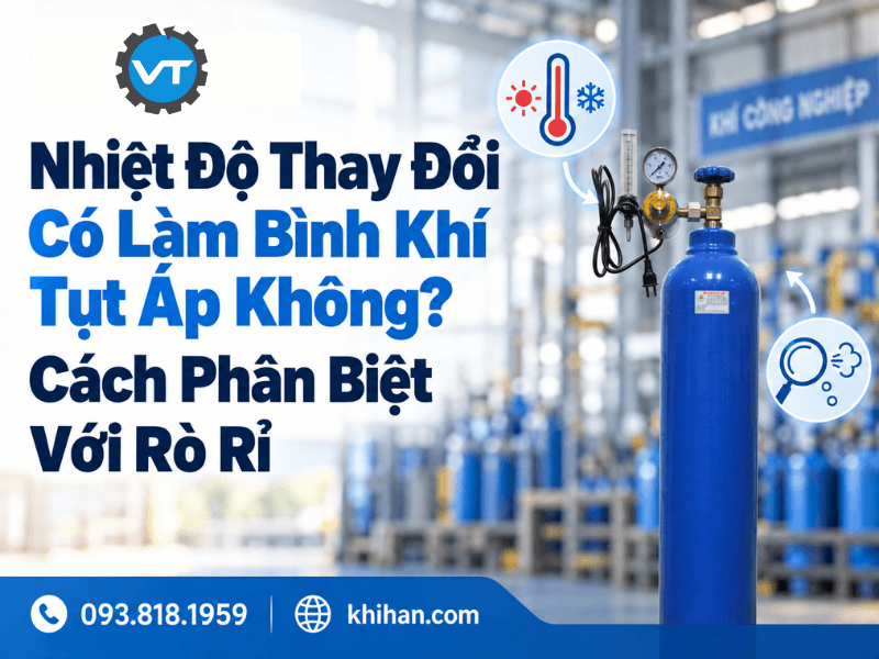 Nhiệt Độ Thay Đổi Có Làm Bình Khí Tụt Áp Không? Cách Phân Biệt Với Rò Rỉ