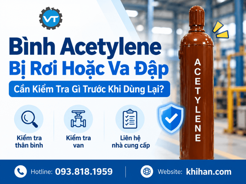 Bình Acetylene Bị Rơi Hoặc Va Đập: Cần Kiểm Tra Gì Trước Khi Dùng Lại?