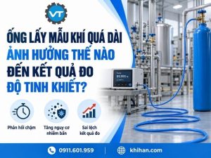 Ống Lấy Mẫu Khí Quá Dài Ảnh Hưởng Thế Nào Đến Kết Quả Đo Độ Tinh Khiết?
